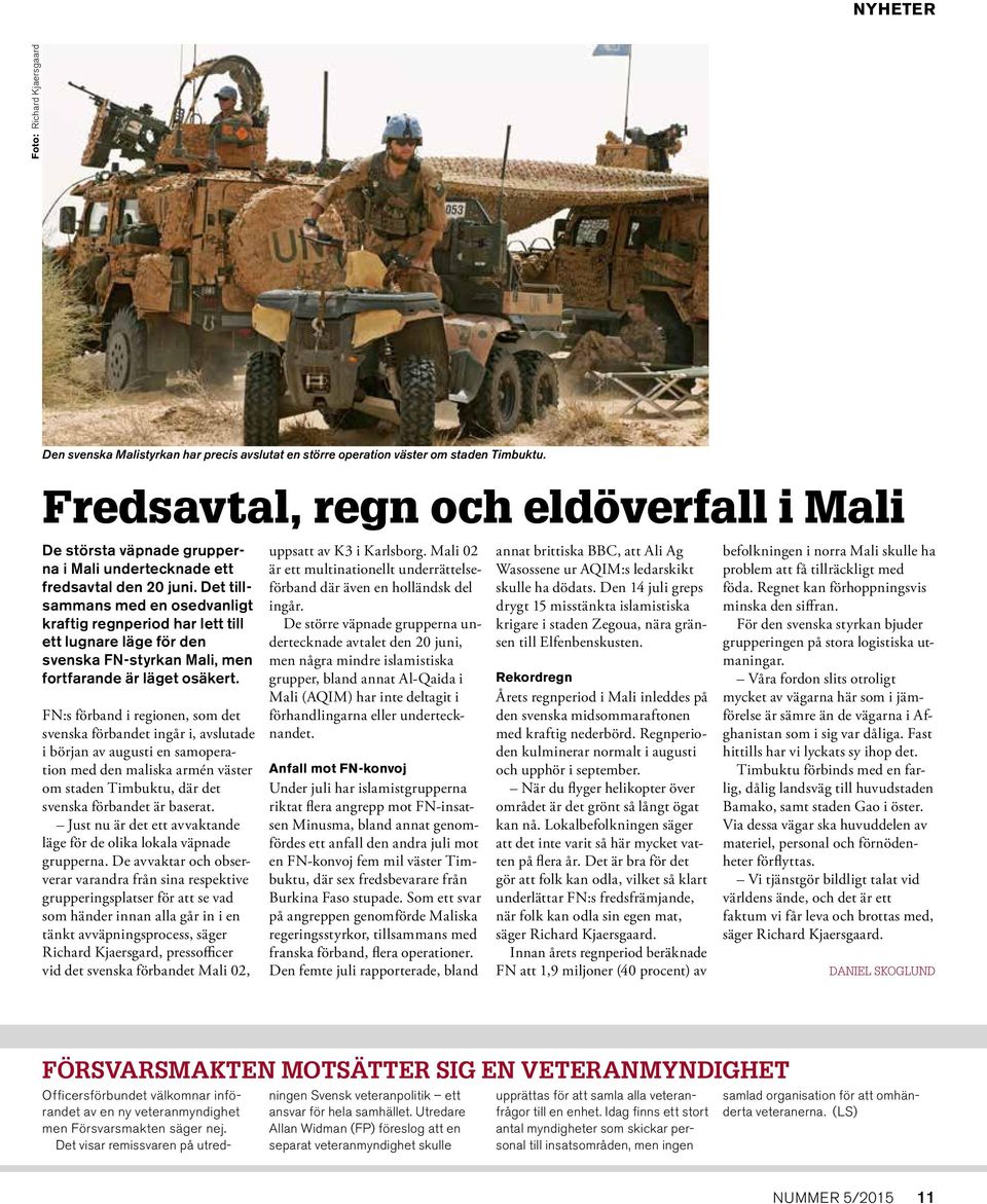 Det tillsammans med en osedvanligt kraftig regnperiod har lett till ett lugnare läge för den svenska FN-styrkan Mali, men fortfarande är läget osäkert.