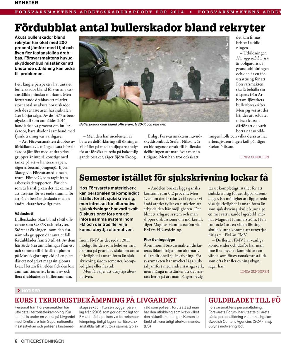 I ett längre perspektiv har antalet bullerskador bland försvarsmaktsanställda minskat markant.