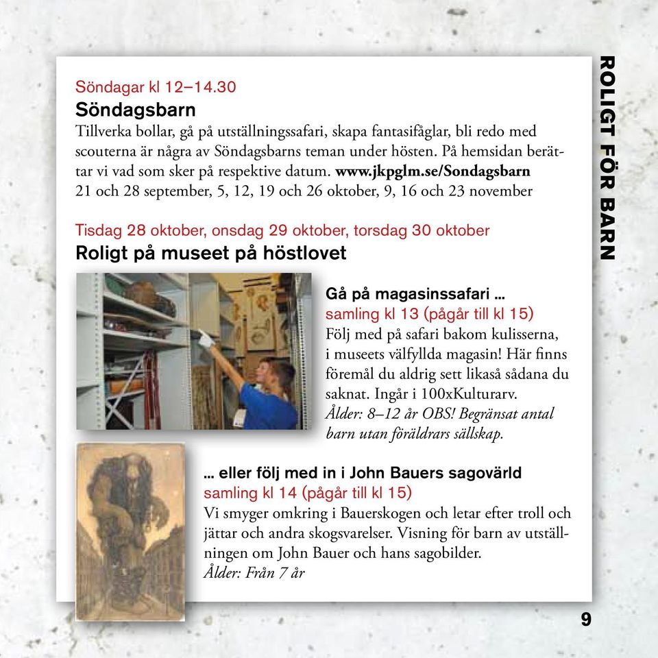 se/sondagsbarn 21 och 28 september, 5, 12, 19 och 26 oktober, 9, 16 och 23 november Tisdag 28 oktober, onsdag 29 oktober, torsdag 30 oktober Roligt på museet på höstlovet ROLIGT FÖR BARN Gå på