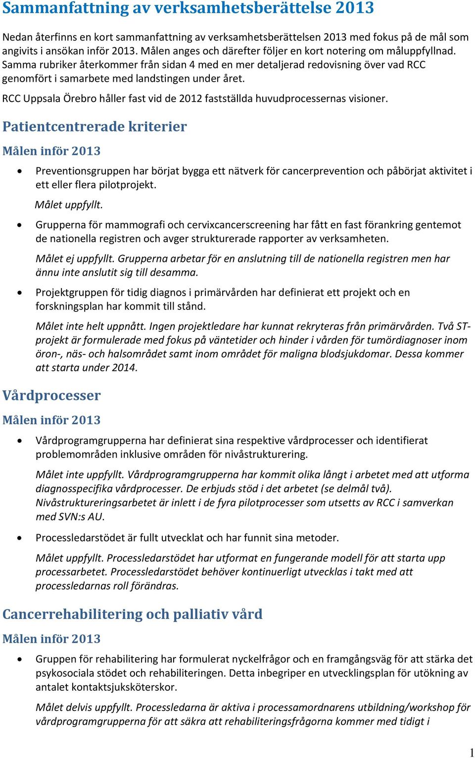 Samma rubriker återkommer från sidan 4 med en mer detaljerad redovisning över vad RCC genomfört i samarbete med landstingen under året.