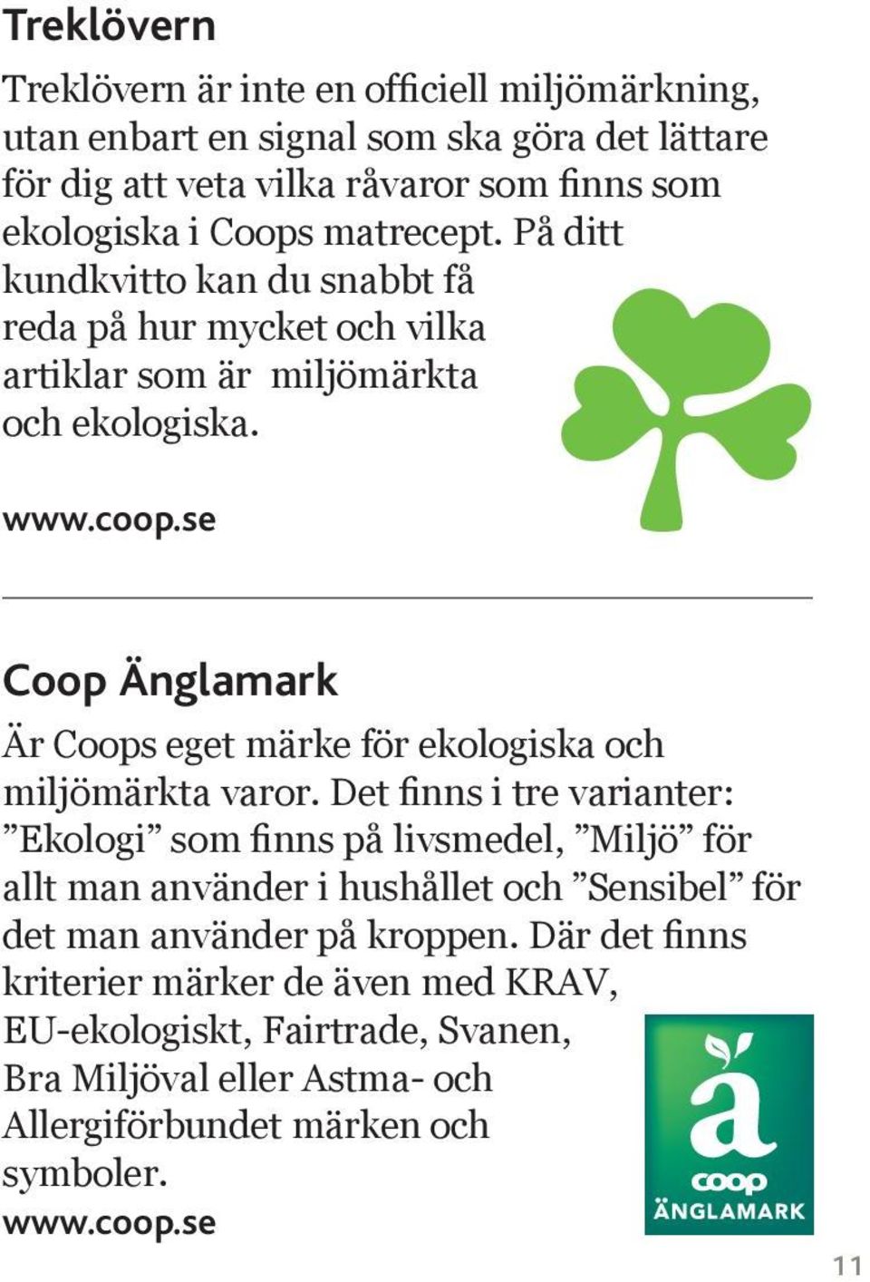 se Coop Änglamark Är Coops eget märke för ekologiska och miljömärkta varor.