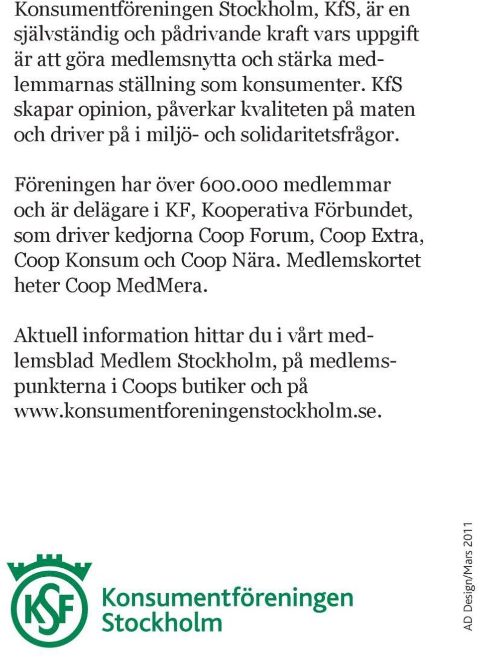 000 med lemmar och är delägare i KF, Kooperativa Förbundet, som driver kedjorna Coop Forum, Coop Extra, Coop Konsum och Coop Nära.