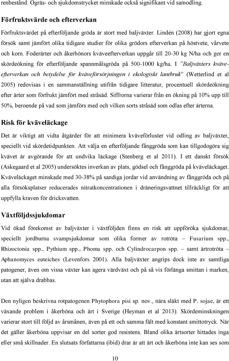 Foderärter och åkerbönors kväveefterverkan uppgår till 20-30 kg N/ha och ger en skördeökning för efterföljande spannmålsgröda på 500-1000 kg/ha.