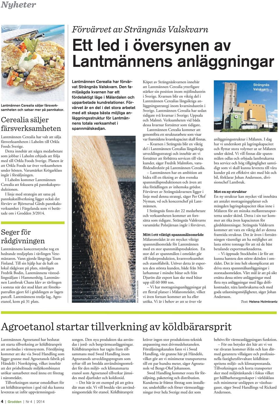 Detta innebär att några medarbetare som jobbar i Laholm erbjuds att följa med till Orkla Foods Sverige. Planen är att Orkla Foods tar över verksamheten under hösten.