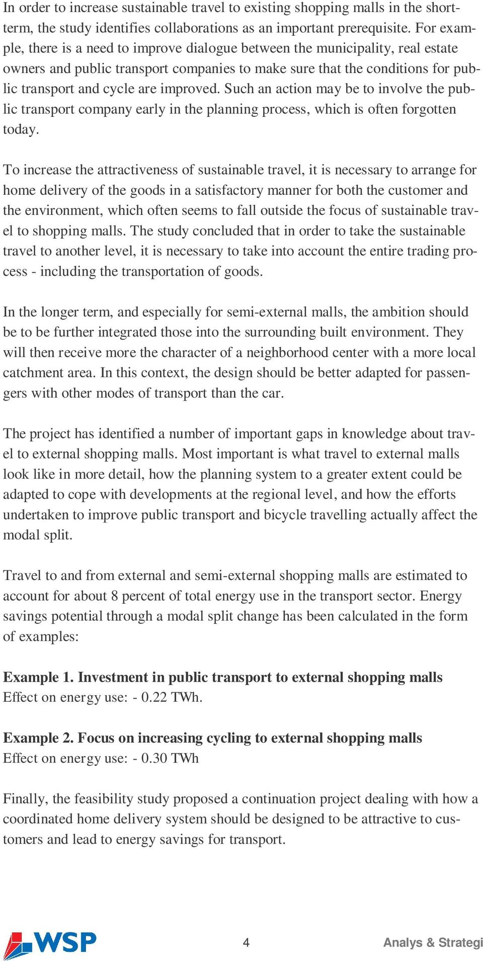 improved. Such an action may be to involve the public transport company early in the planning process, which is often forgotten today.