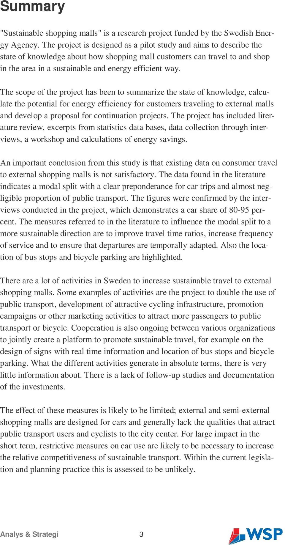 The scope of the project has been to summarize the state of knowledge, calculate the potential for energy efficiency for customers traveling to external malls and develop a proposal for continuation