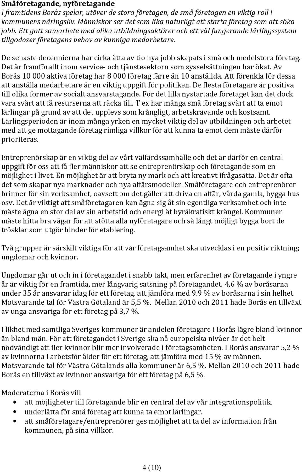 Ett gott samarbete med olika utbildningsaktörer och ett väl fungerande lärlingssystem tillgodoser företagens behov av kunniga medarbetare.