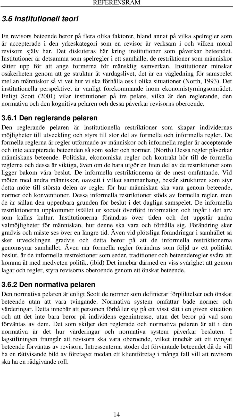 själv har. Det diskuteras här kring institutioner som påverkar beteendet.