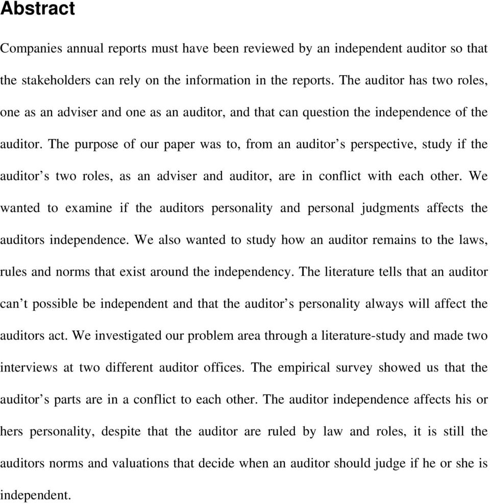 The purpose of our paper was to, from an auditor s perspective, study if the auditor s two roles, as an adviser and auditor, are in conflict with each other.