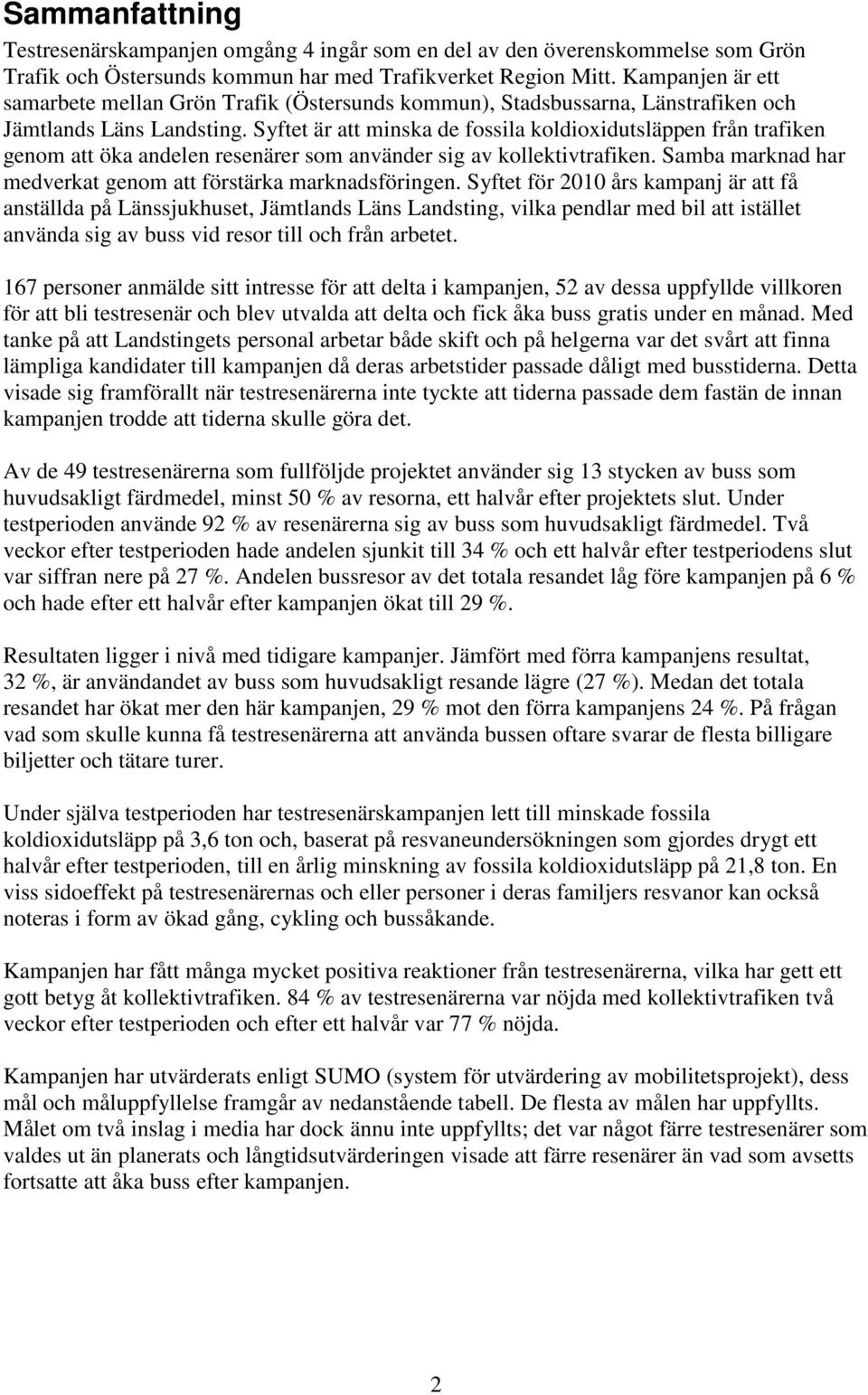 Syftet är att minska de fossila koldioxidutsläppen från trafiken genom att öka andelen resenärer som använder sig av kollektivtrafiken.