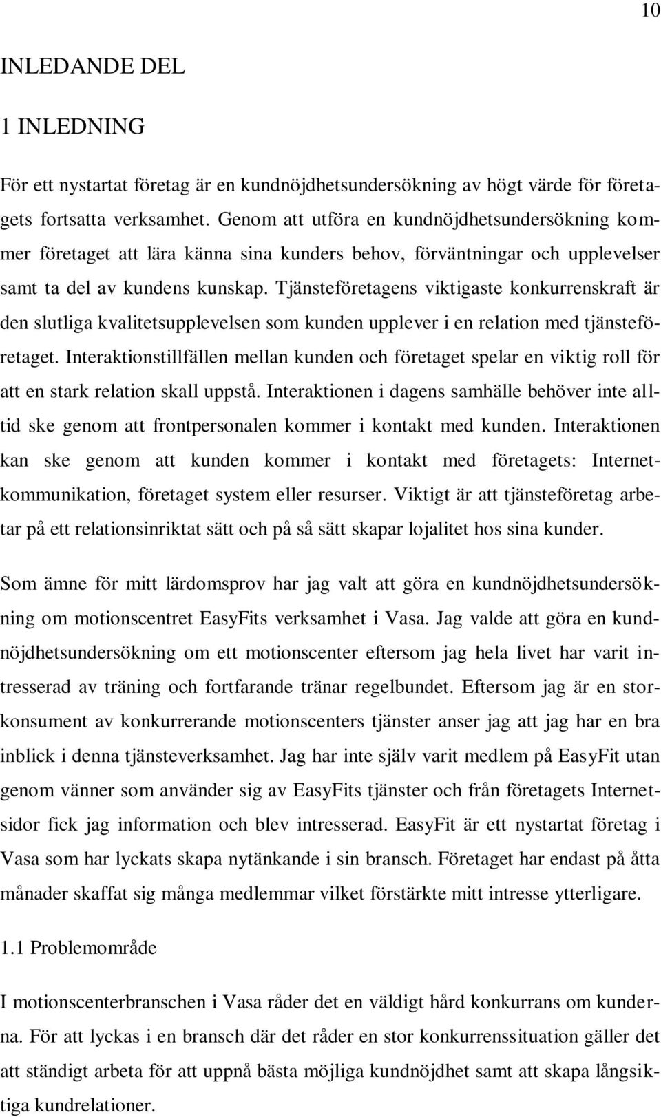 Tjänsteföretagens viktigaste konkurrenskraft är den slutliga kvalitetsupplevelsen som kunden upplever i en relation med tjänsteföretaget.