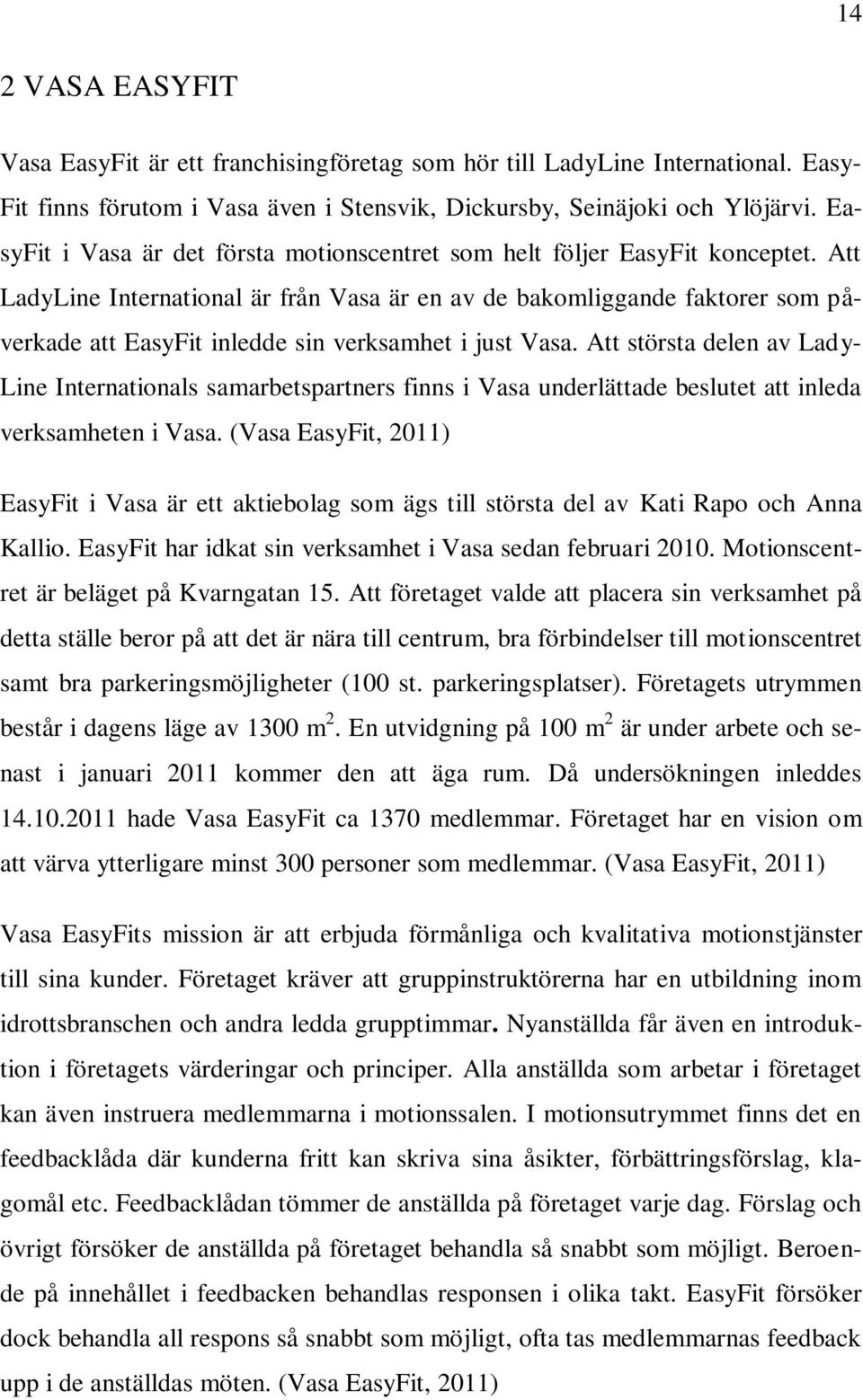 Att LadyLine International är från Vasa är en av de bakomliggande faktorer som påverkade att EasyFit inledde sin verksamhet i just Vasa.