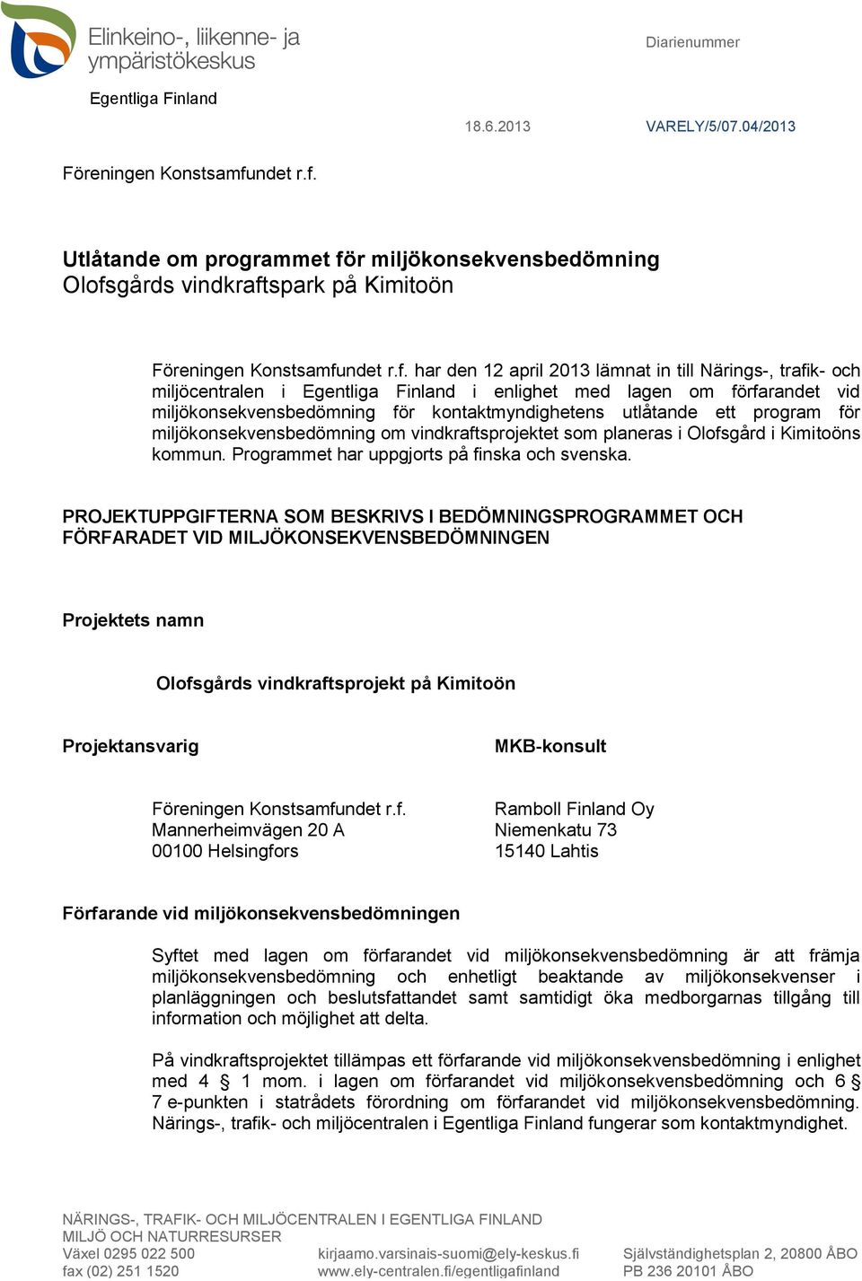 Utlåtande om programmet för miljökonsekvensbedömning Olofsgårds vindkraftspark på Kimitoön Föreningen Konstsamfu har den 12 april 2013 lämnat in till Närings-, trafik- och miljöcentralen i Egentliga