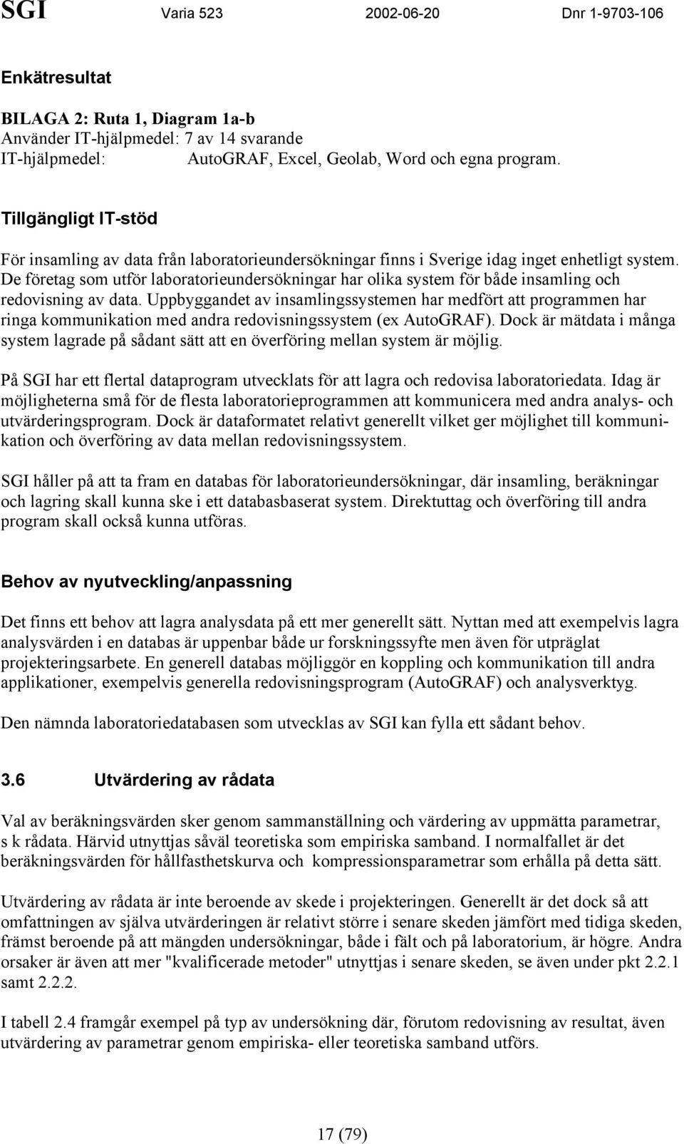 De företag som utför laboratorieundersökningar har olika system för både insamling och redovisning av data.