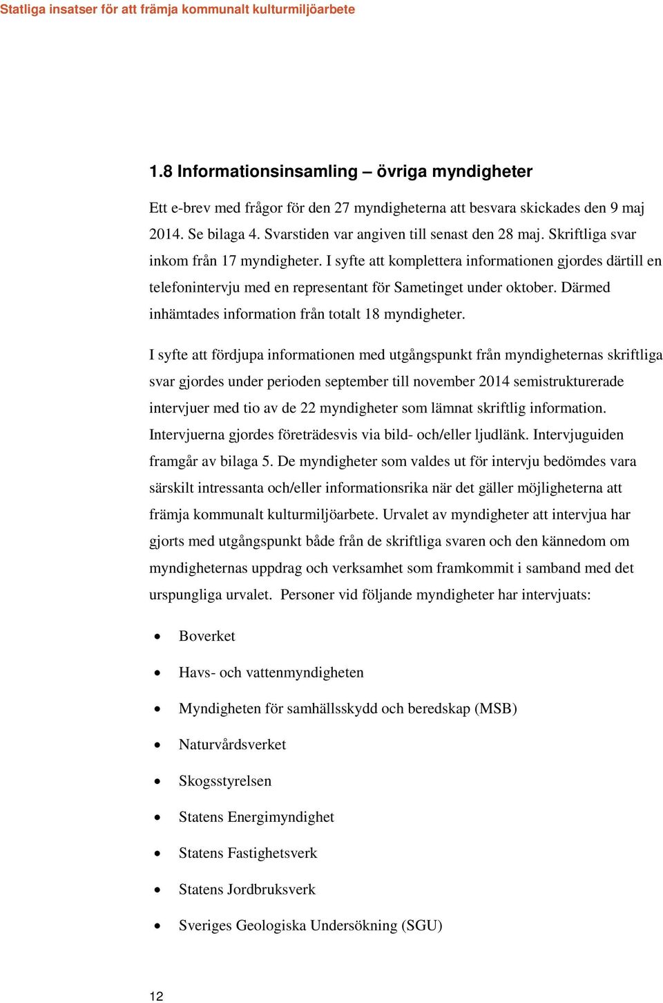 Därmed inhämtades information från totalt 18 myndigheter.