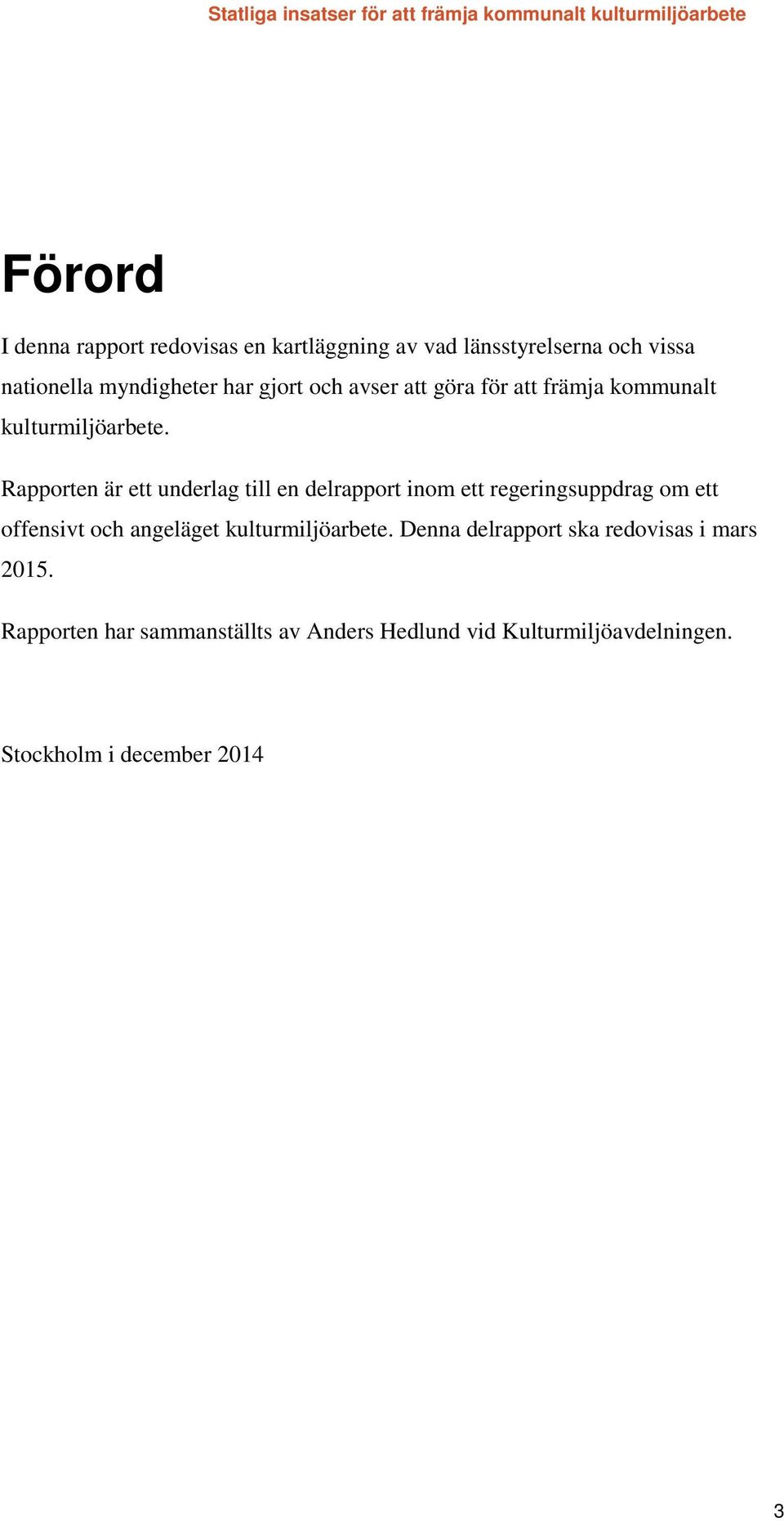 Rapporten är ett underlag till en delrapport inom ett regeringsuppdrag om ett offensivt och angeläget