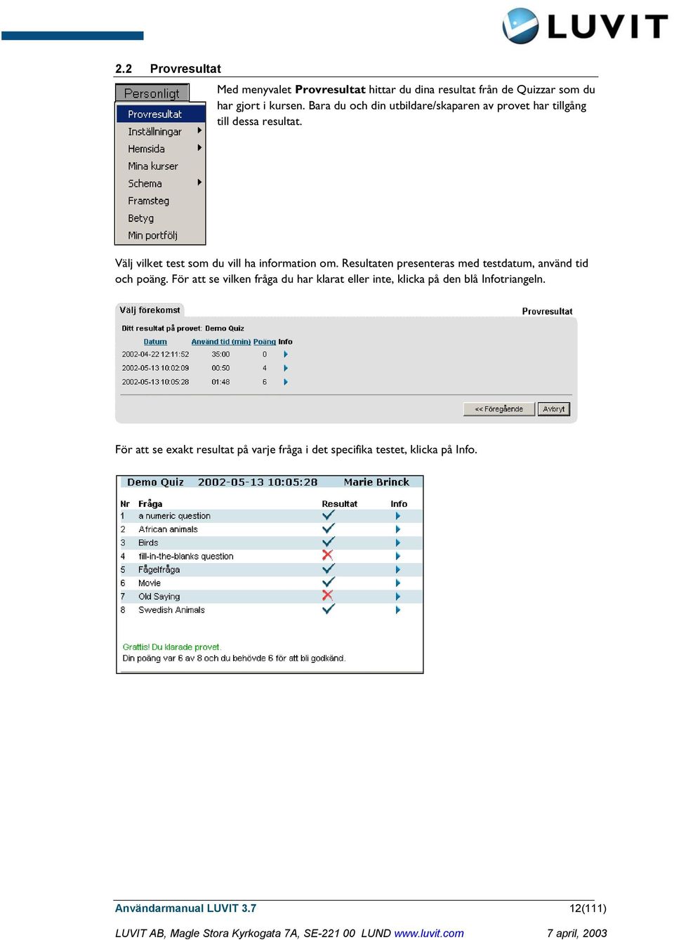 Välj vilket test som du vill ha information om. Resultaten presenteras med testdatum, använd tid och poäng.