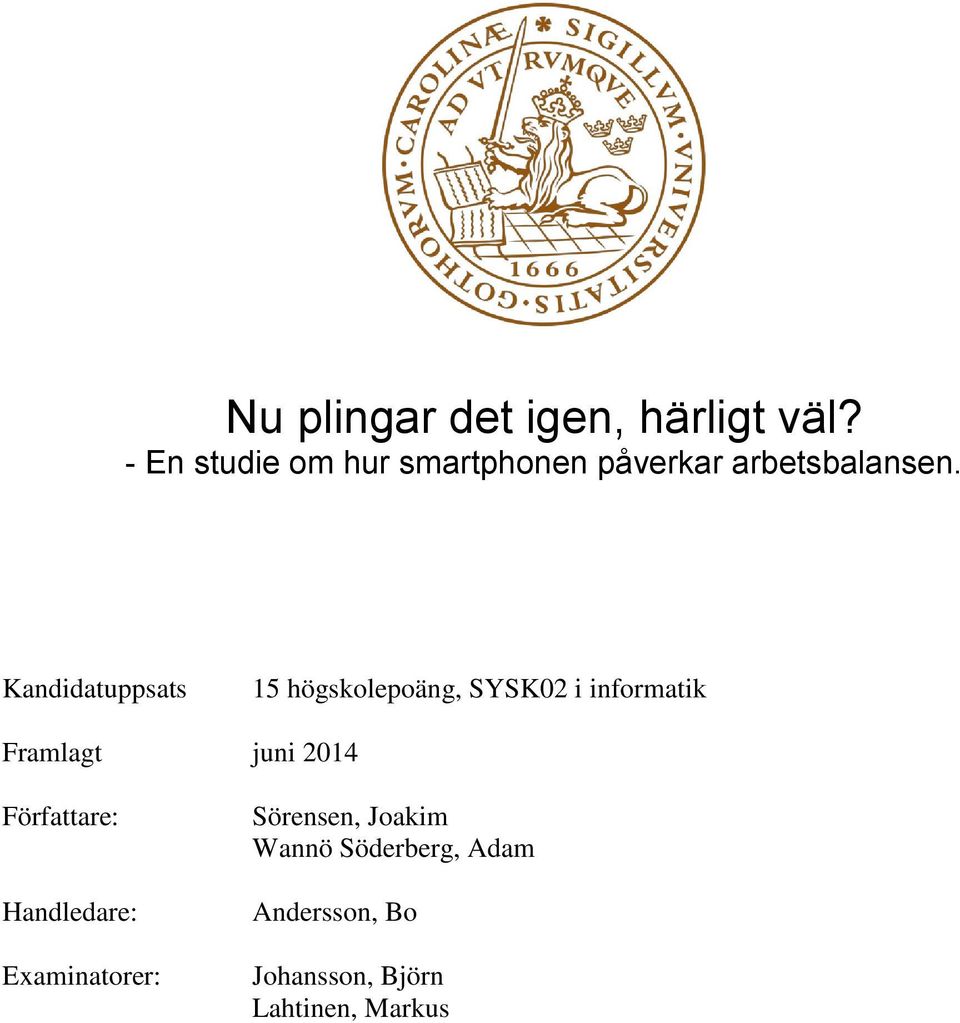 juni 2014 Författare: Handledare: Examinatorer: Sörensen,