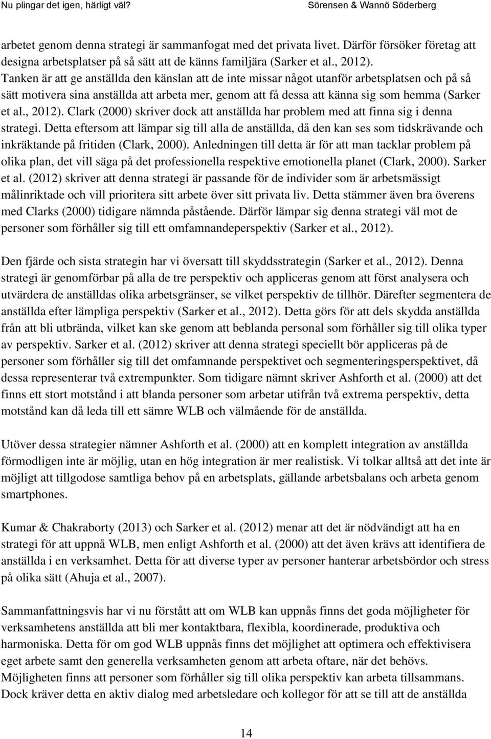 , 2012). Clark (2000) skriver dock att anställda har problem med att finna sig i denna strategi.