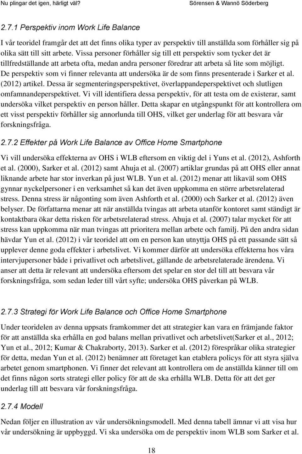 De perspektiv som vi finner relevanta att undersöka är de som finns presenterade i Sarker et al. (2012) artikel.