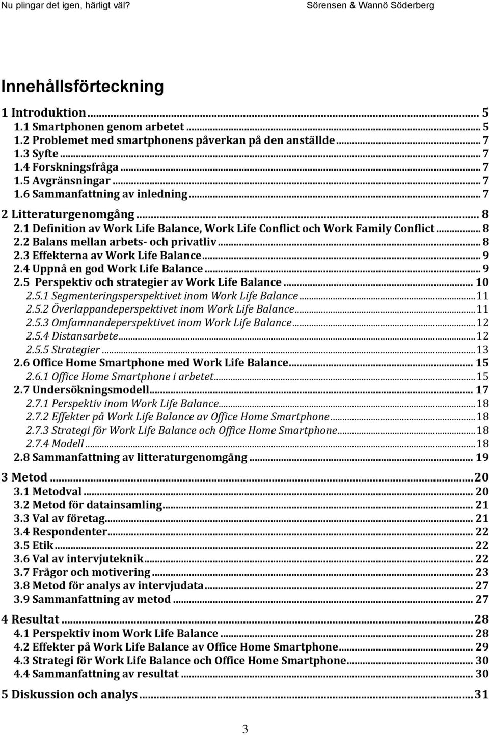 .. 9 2.4 Uppnå en god Work Life Balance... 9 2.5 Perspektiv och strategier av Work Life Balance... 10 2.5.1 Segmenteringsperspektivet inom Work Life Balance... 11 2.5.2 Överlappandeperspektivet inom Work Life Balance.