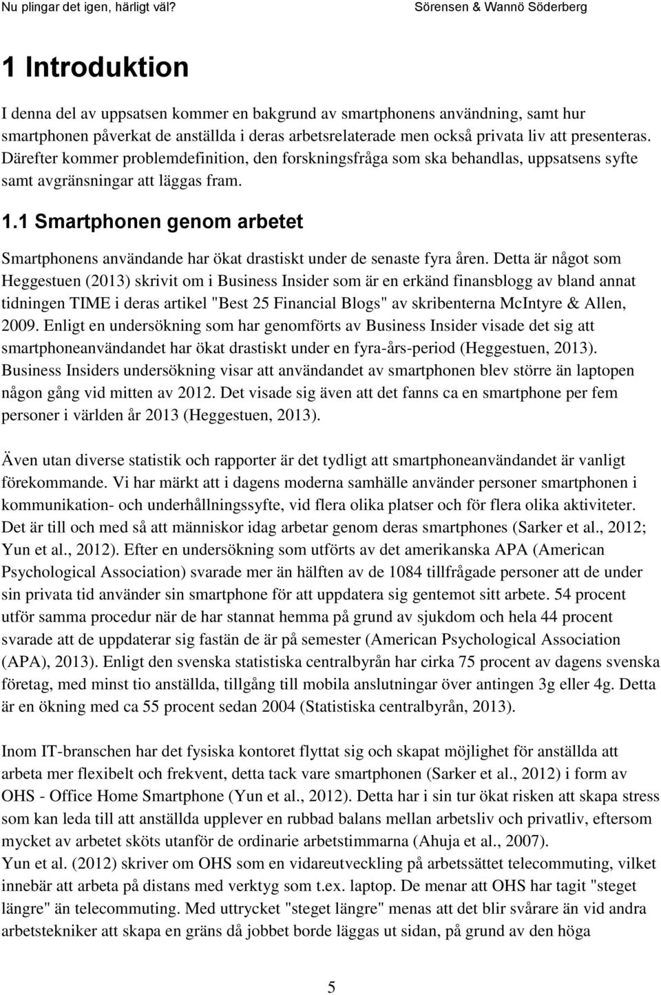 1 Smartphonen genom arbetet Smartphonens användande har ökat drastiskt under de senaste fyra åren.