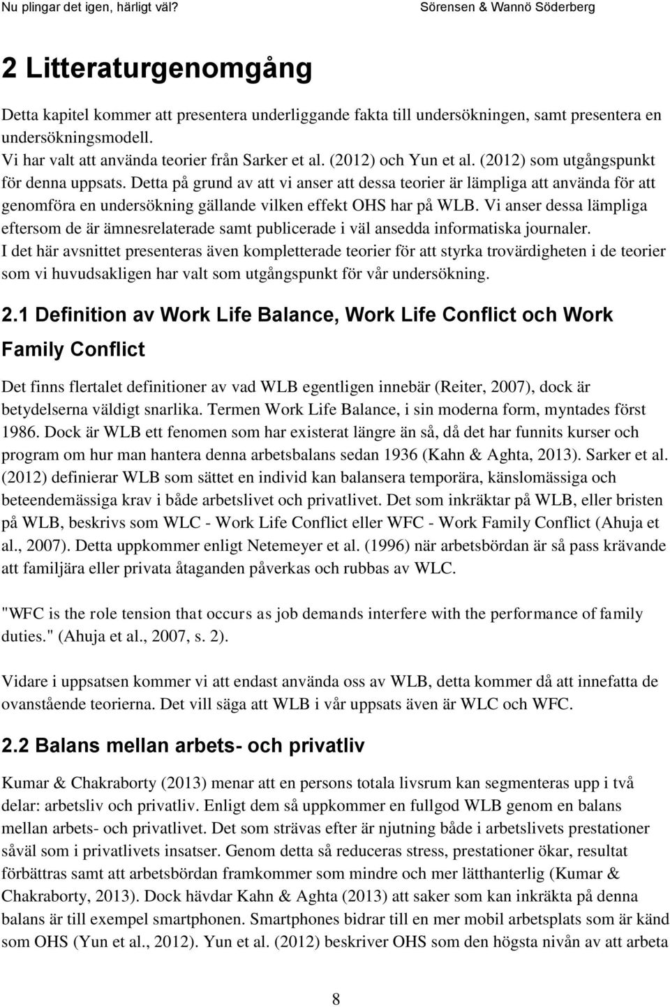 Detta på grund av att vi anser att dessa teorier är lämpliga att använda för att genomföra en undersökning gällande vilken effekt OHS har på WLB.