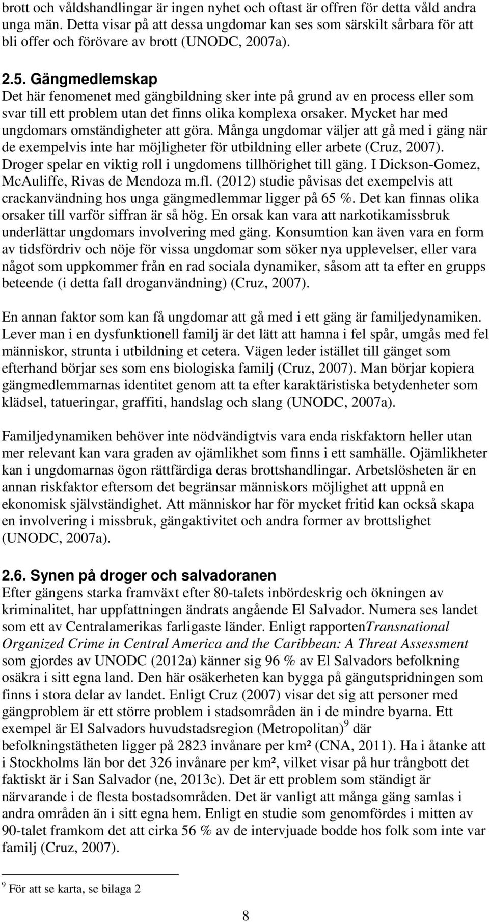 Gängmedlemskap Det här fenomenet med gängbildning sker inte på grund av en process eller som svar till ett problem utan det finns olika komplexa orsaker.