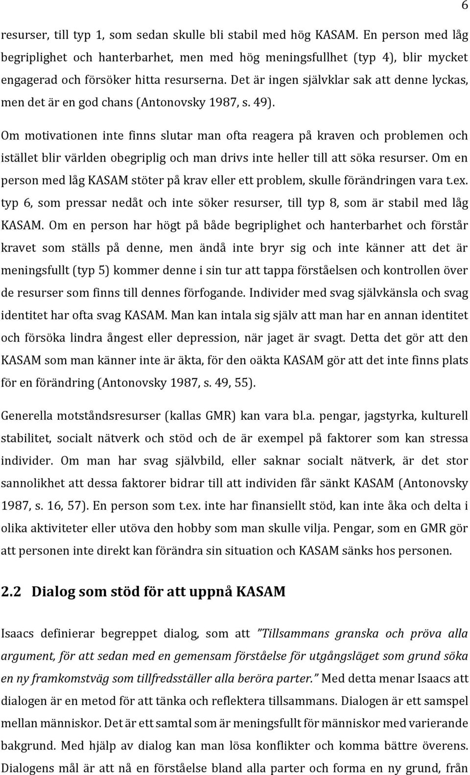 Det är ingen självklar sak att denne lyckas, men det är en god chans (Antonovsky 1987, s. 49).