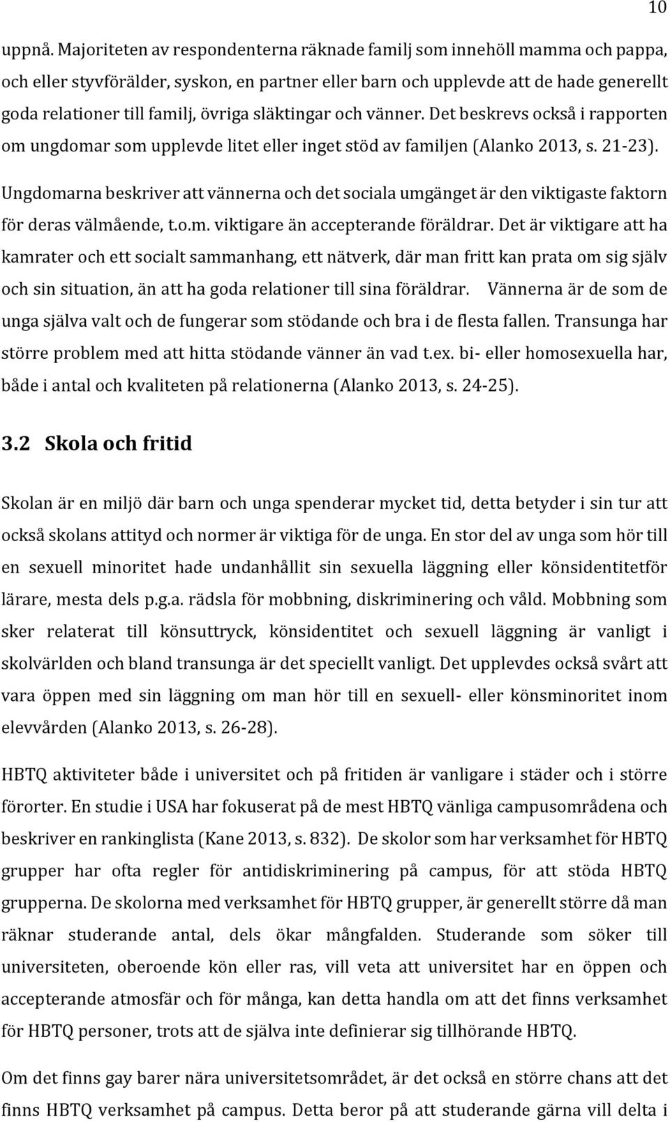 släktingar och vänner. Det beskrevs också i rapporten om ungdomar som upplevde litet eller inget stöd av familjen (Alanko 2013, s. 21-23).