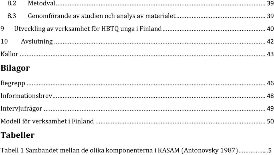 .. 43 Bilagor Begrepp... 46 Informationsbrev... 48 Intervjufrågor.