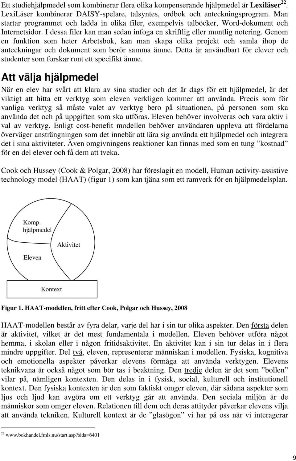 Genom en funktion som heter Arbetsbok, kan man skapa olika projekt och samla ihop de anteckningar och dokument som berör samma ämne.