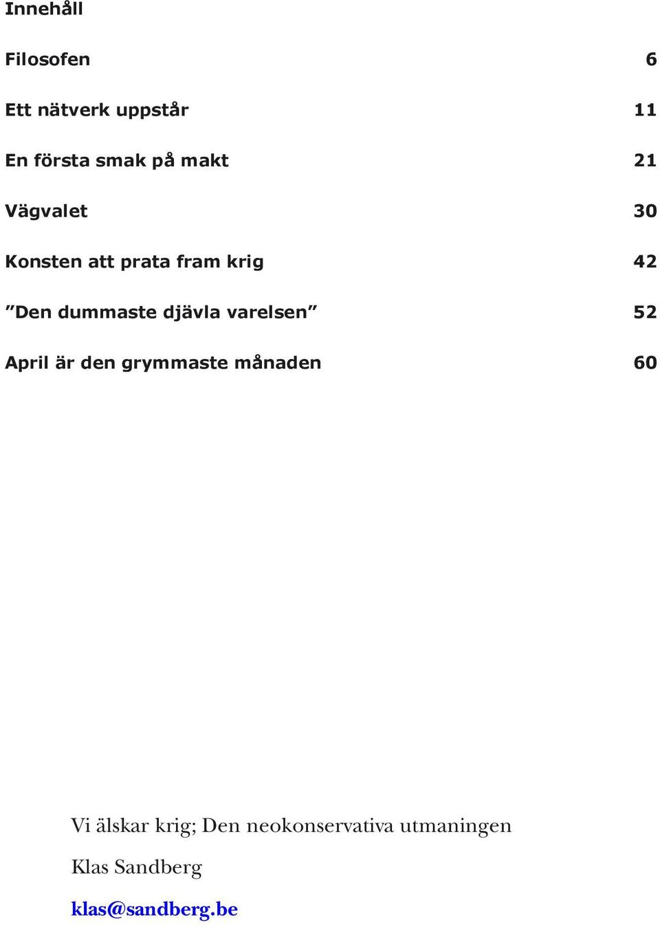 djävla varelsen 52 April är den grymmaste månaden 60 Vi älskar