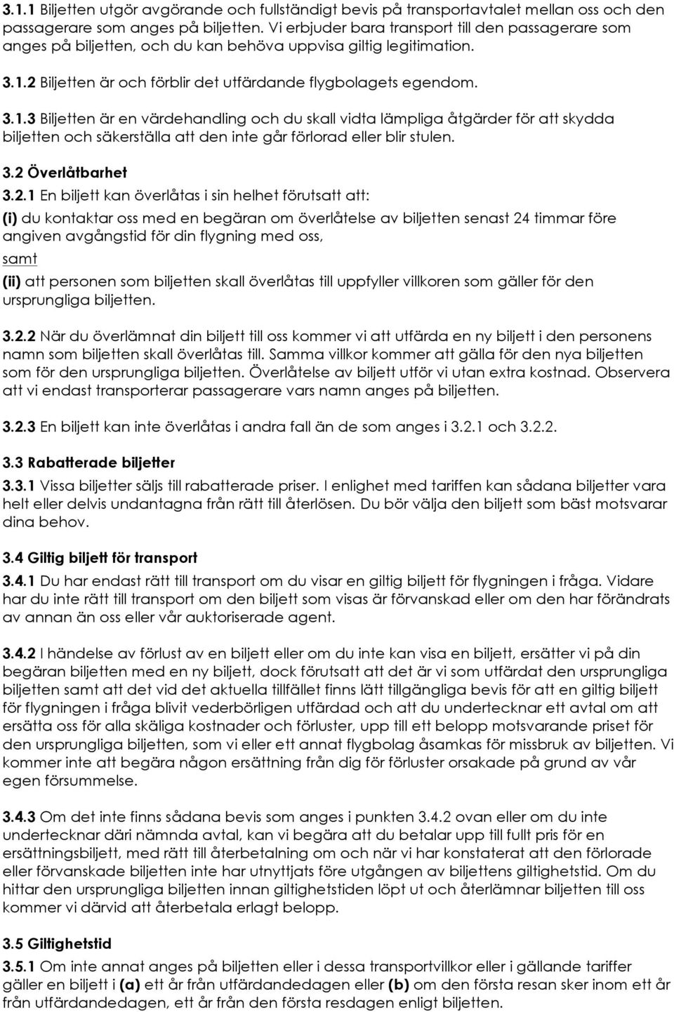 2 Biljetten är och förblir det utfärdande flygbolagets egendom. 3.1.