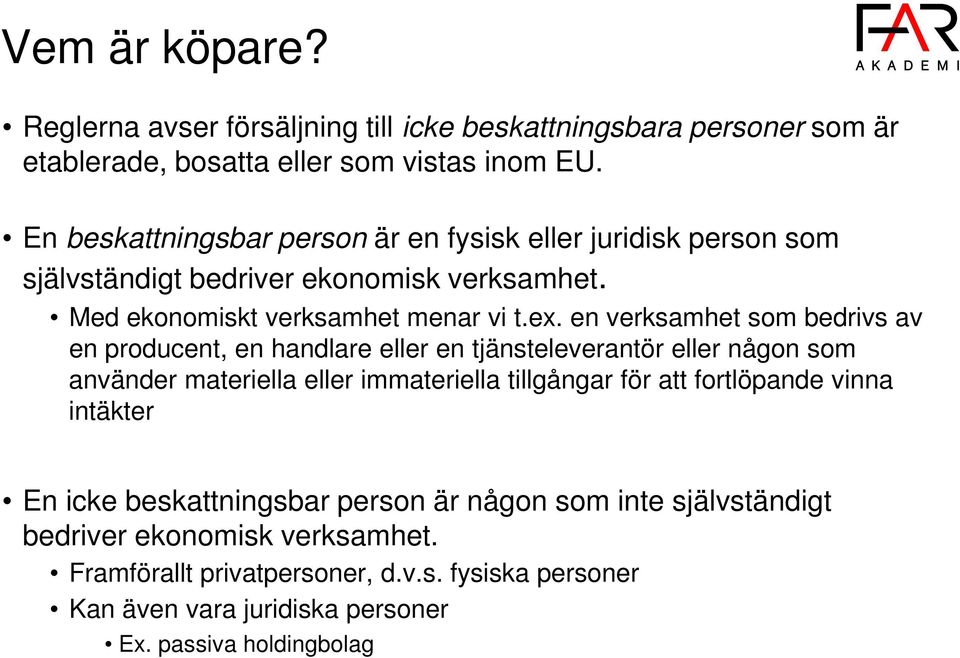 en verksamhet som bedrivs av en producent, en handlare eller en tjänsteleverantör eller någon som använder materiella eller immateriella tillgångar för att