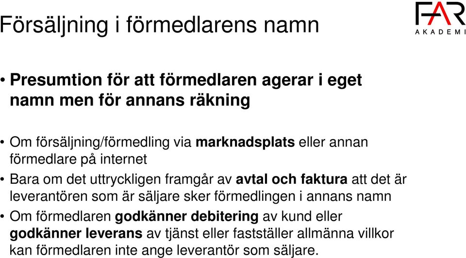 och faktura att det är leverantören som är säljare sker förmedlingen i annans namn Om förmedlaren godkänner