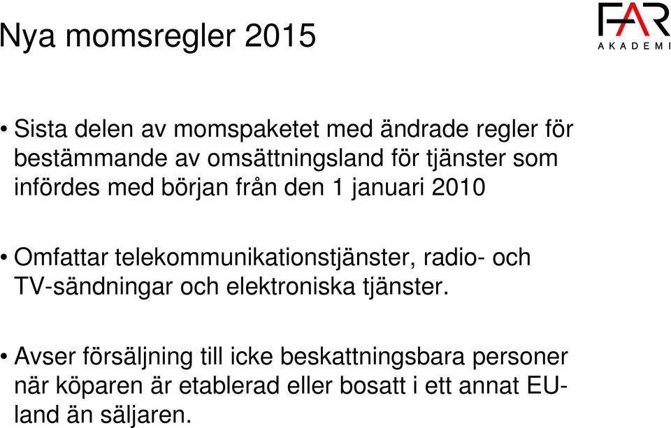 telekommunikationstjänster, radio- och TV-sändningar och elektroniska tjänster.