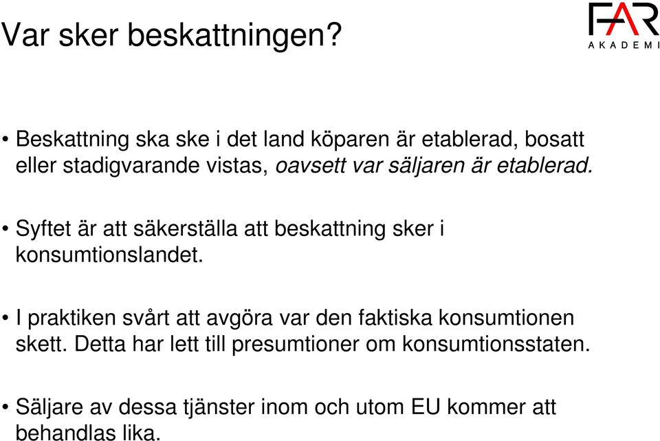 säljaren är etablerad. Syftet är att säkerställa att beskattning sker i konsumtionslandet.