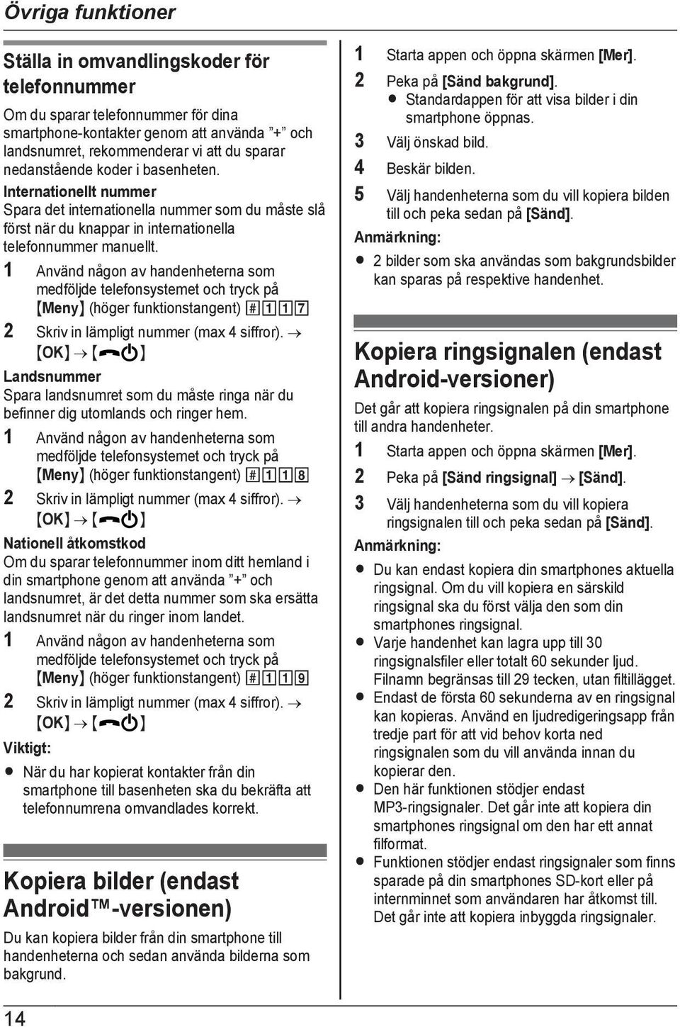 1 Använd någon av handenheterna som medföljde telefonsystemet och tryck på MMenyN (höger funktionstangent) #117 2 Skriv in lämpligt nummer (max 4 siffror).