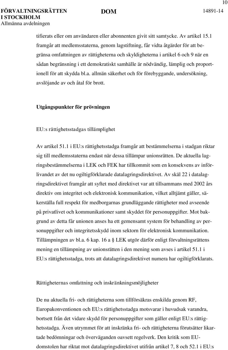 samhälle är nödvändig, lämplig och proportionell för att skydda bl.a. allmän säkerhet och för förebyggande, undersökning, avslöjande av och åtal för brott.