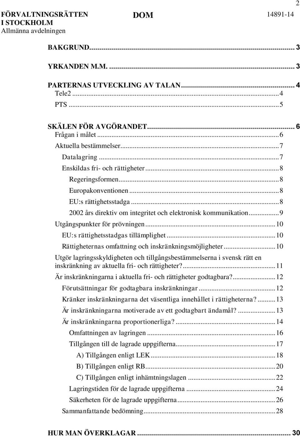 .. 9 Utgångspunkter för prövningen... 10 EU:s rättighetsstadgas tillämplighet... 10 Rättigheternas omfattning och inskränkningsmöjligheter.