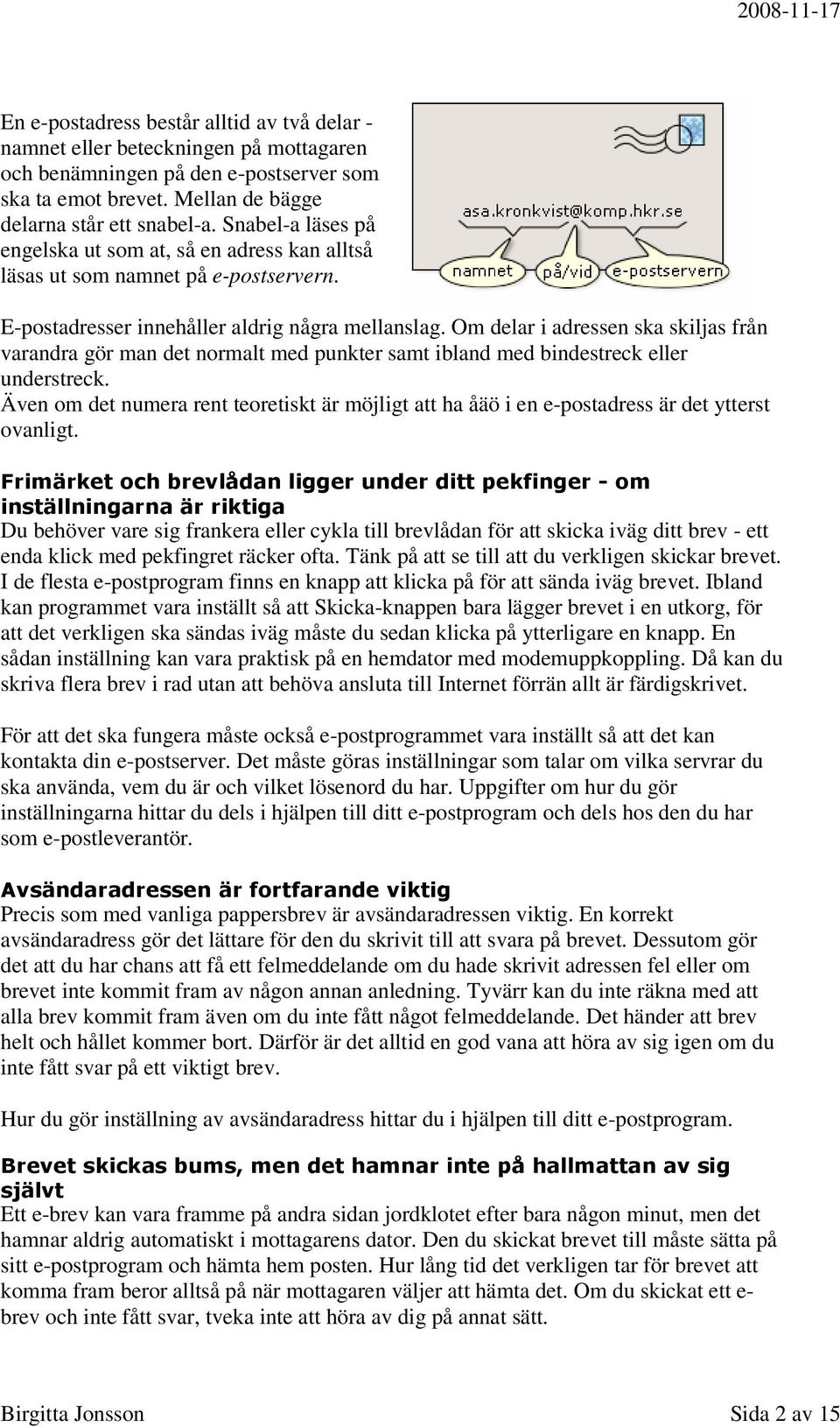 Om delar i adressen ska skiljas från varandra gör man det normalt med punkter samt ibland med bindestreck eller understreck.