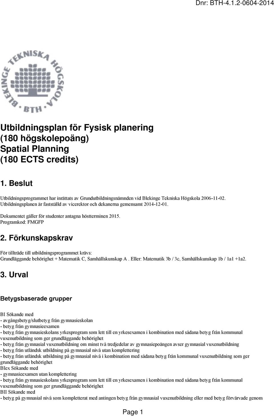 Dokumentet gäller för studenter antagna höstterminen 2015. Programkod: FMGFP 2.