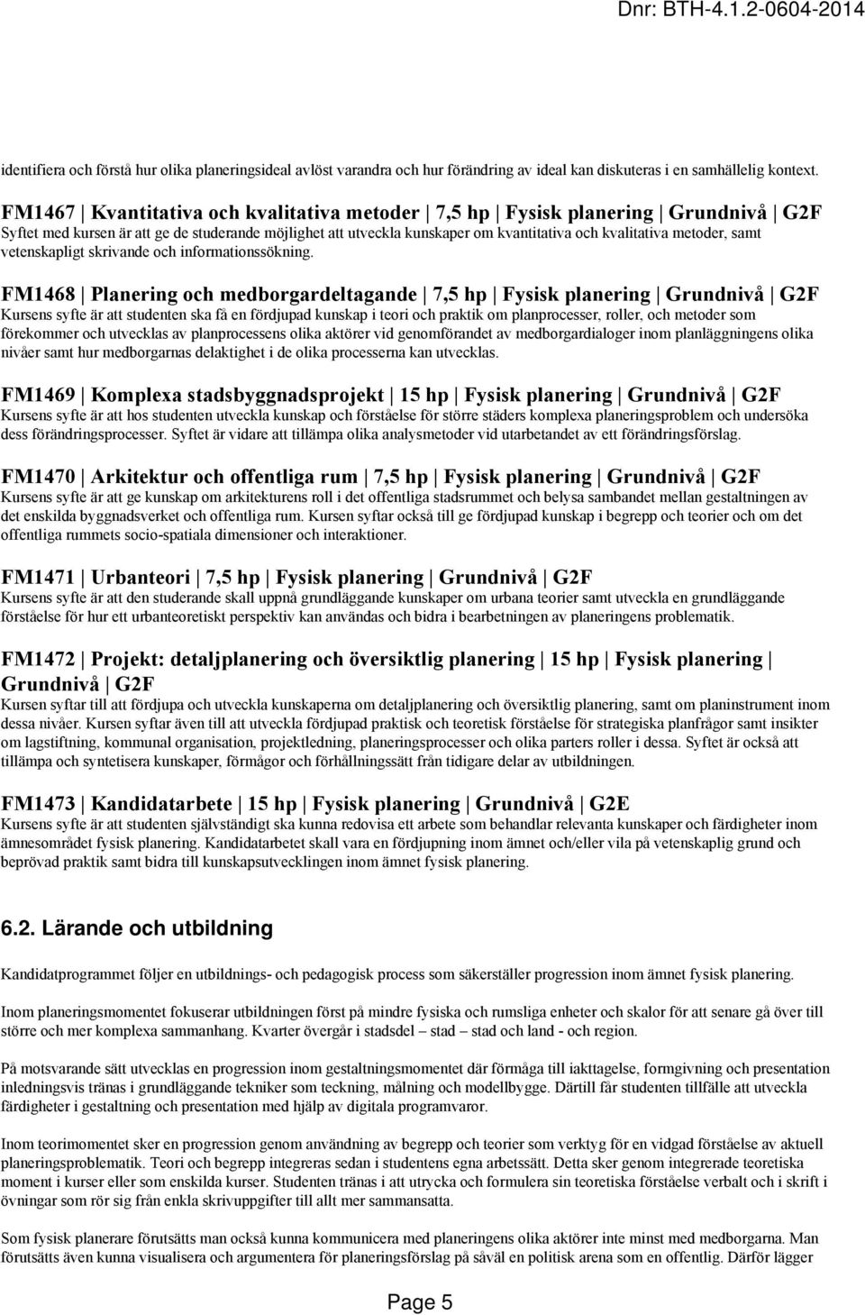 samt vetenskapligt skrivande och informationssökning.