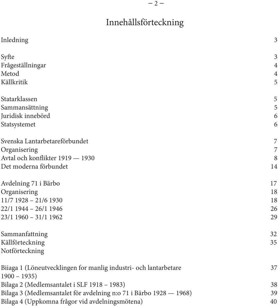 1944 26/1 1946 26 23/1 1960 31/1 1962 29 Sammanfattning 32 Källförteckning 35 Notförteckning Biiaga 1 (Löneutvecklingen for manlig industri- och lantarbetare 37