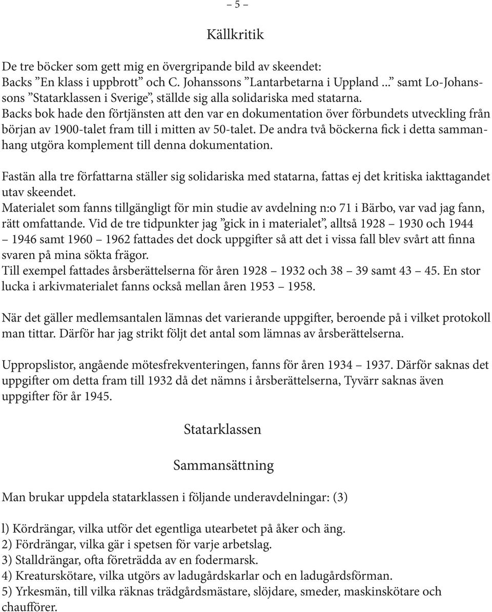 Backs bok hade den förtjänsten att den var en dokumentation över förbundets utveckling från början av 1900-talet fram till i mitten av 50-talet.