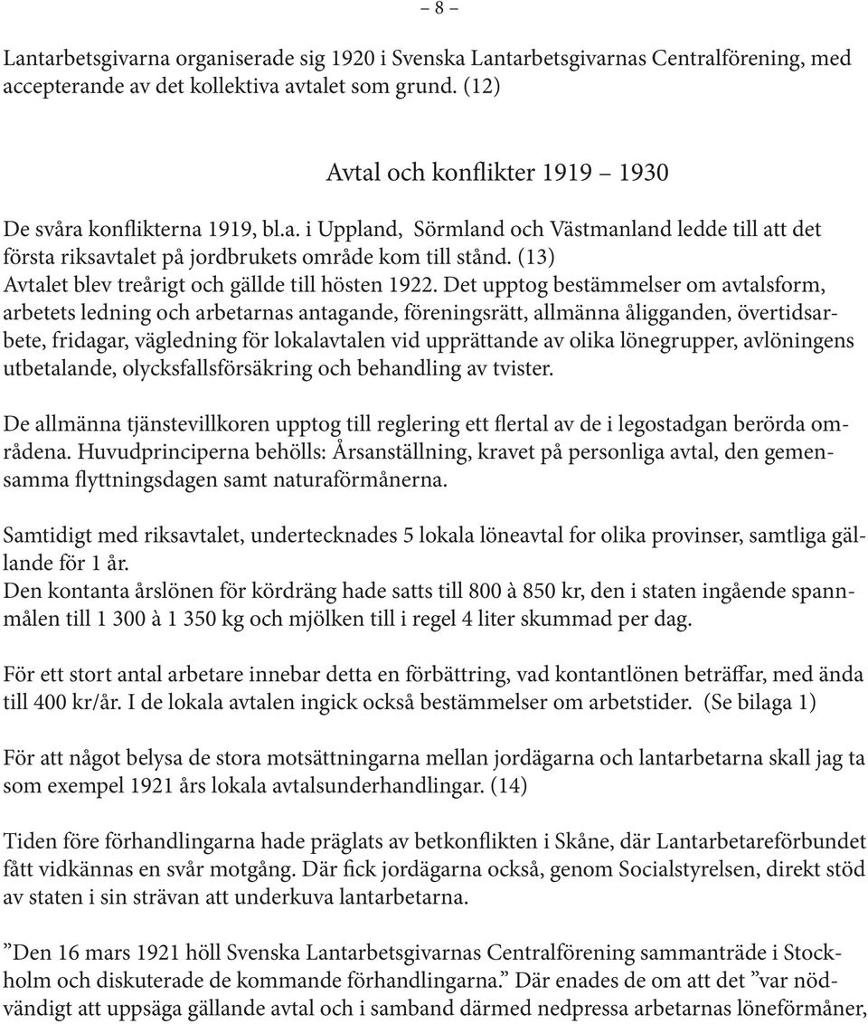 (13) Avtalet blev treårigt och gällde till hösten 1922.