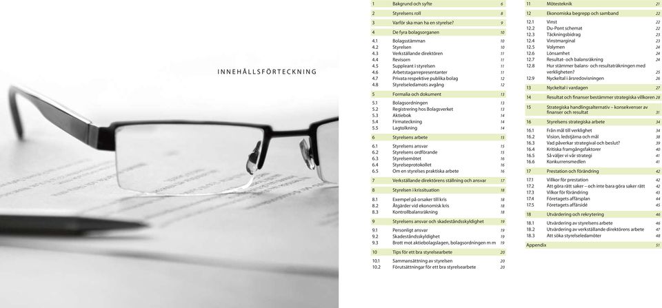 2 Registrering hos Bolagsverket 13 5.3 Aktiebok 14 5.4 Firmateckning 14 5.5 Lagtolkning 14 6 Styrelsens arbete 15 6.1 Styrelsens ansvar 15 6.2 Styrelsens ordförande 15 6.3 Styrelsemötet 16 6.