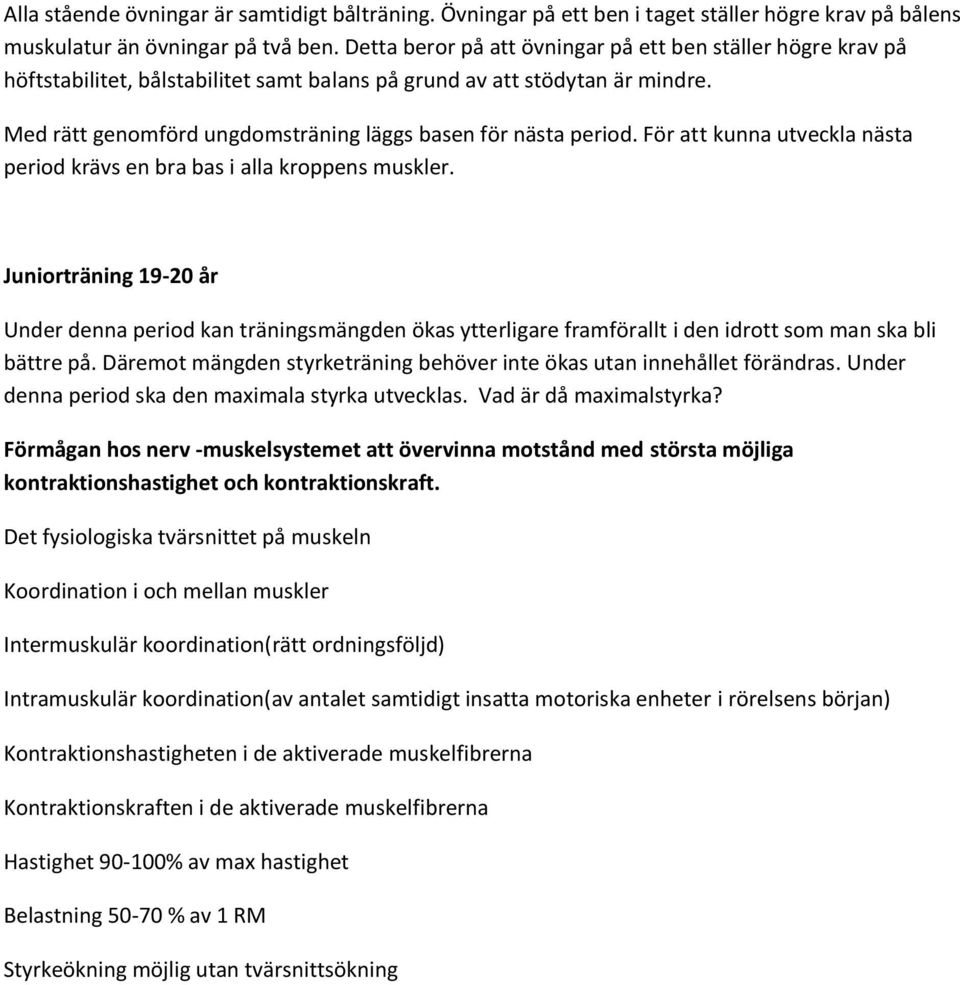 Med rätt genomförd ungdomsträning läggs basen för nästa period. För att kunna utveckla nästa period krävs en bra bas i alla kroppens muskler.