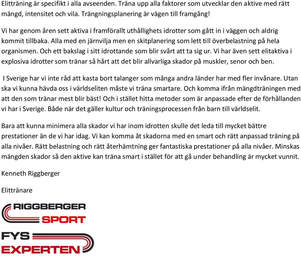 Alla med en järnvilja men en skitplanering som lett till överbelastning på hela organismen. Och ett bakslag i sitt idrottande som blir svårt att ta sig ur.